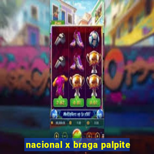 nacional x braga palpite